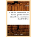 Code Des Commensaux, Ou Recueil Général Des Édits, Déclarations, Ordonnances (Éd.1720-1764)