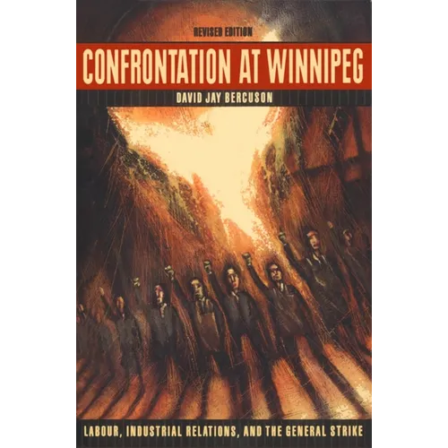 Confrontation at Winnipeg, Revised Edition: Labour, Industrial Relations, and the General Strike