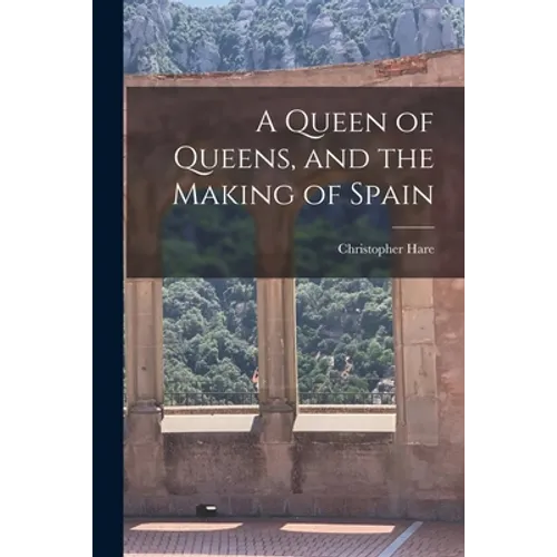 A Queen of Queens, and the Making of Spain