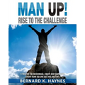 Man Up! Rise to the Challenge: 9 Truths to Encourage, Equip and Empower Every Man to Live Out His Destiny