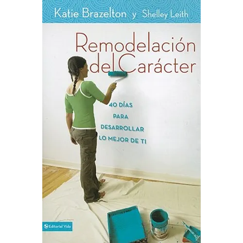 El Remodelaci��n de car��cter: 40 D��as para desarrollar lo mejor de ti = Character Makeover = Character Mak