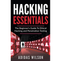 Hacking Essentials - The Beginner's Guide To Ethical Hacking And Penetration Testing