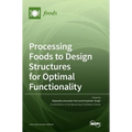 Processing Foods to Design Structures for Optimal Functionality