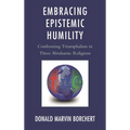 Embracing Epistemic Humility: Confronting Triumphalism in Three Abrahamic Religions