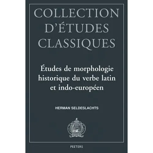 Etudes de Morphologie Historique Du Verbe Latin Et Indo-Europeen