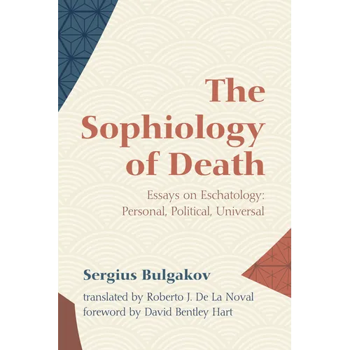 The Sophiology of Death: Essays on Eschatology: Personal, Political, Universal