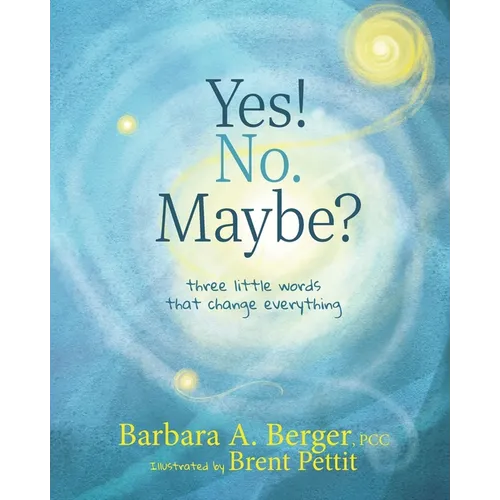 Yes! No. Maybe?: Three Little Words that Change Everything