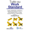 Tutto su Work Standard: Creare, implementare, mantenere e migliorare gli Standard di Lavoro, il Toyota Standard Work e il Leader Standard Work per il