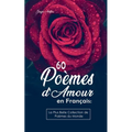 60 Poèmes d'Amour en Français: La Plus Belle Collection de Poèmes du Monde
