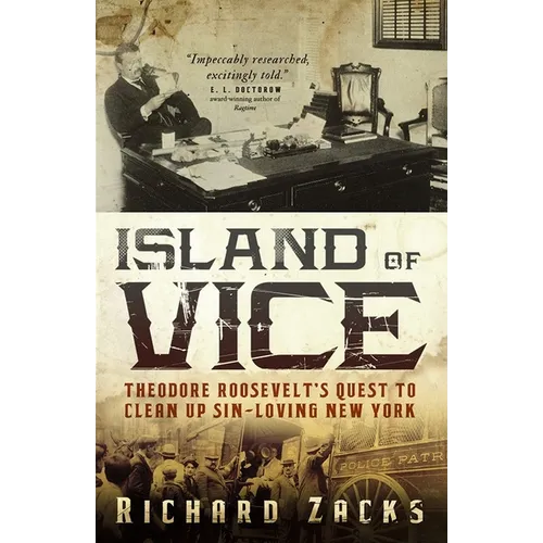 Island of Vice: Theodore Roosevelt's Quest to Clean Up Sin-Loving New York