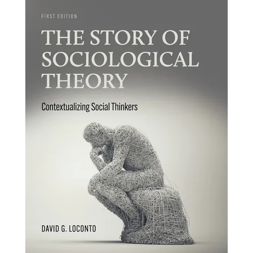 The Story of Sociological Theory: Contextualizing Social Thinkers