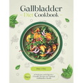 Gallbladder Diet Cookbook: 1500 Days of Delicious and Digestive-Friendly Recipes for Optimal Gallbladder Health