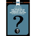 An Analysis of Lucien Febvre's the Problem of Unbelief in the 16th Century