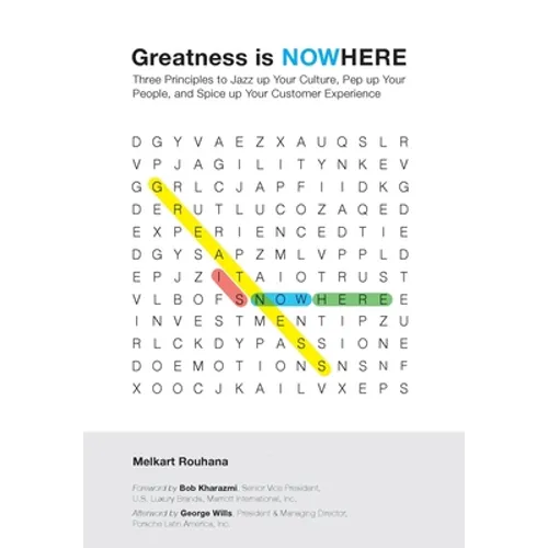 Greatness is NOWhere: Three Principles to Jazz up Your Culture, Pep up Your People, and Spice up Your Customer Experience