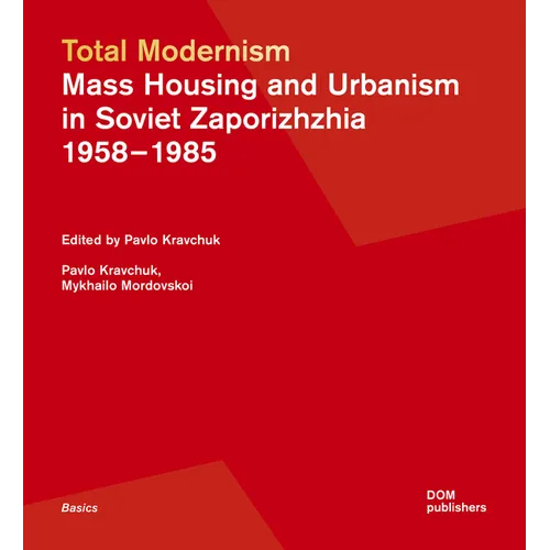 Total Modernism. Mass Housing and Urbanism in Soviet Zaporizhzhia: 1958-1985