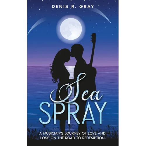 Sea Spray: A musician's journey of love and loss on the road to redemption