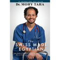 The Swiss-Made Egyptian: From Medical Student to Fellowship-Trained Consultant: How to Create Your Medical Career Success Path
