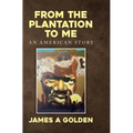From the Plantation to Me an American Story