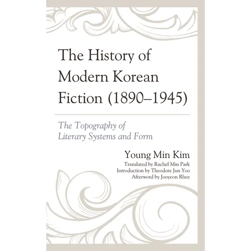 The History of Modern Korean Fiction (1890-1945): The Topography of Literary Systems and Form