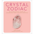 Crystal Zodiac: An Astrological Guide to Enhancing Your Life with Crystals