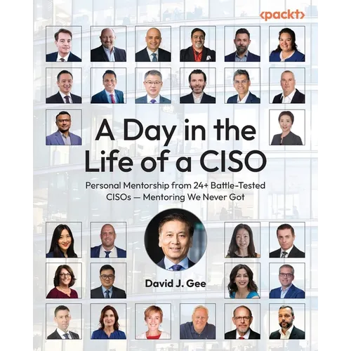 A Day in the Life of a CISO: Personal Mentorship from 24+ Battle-Tested CISOs - Mentoring We Never Got