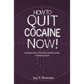 How to Quit Cocaine Now!: A Self-help Guide to Kicking Your Addiction to Crack or Powdered Cocaine. (GlobalAddictionSolutions.org)