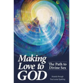 Making Love to God: The Path to Divine Sex