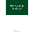 Manual of Military Law; War office 1907