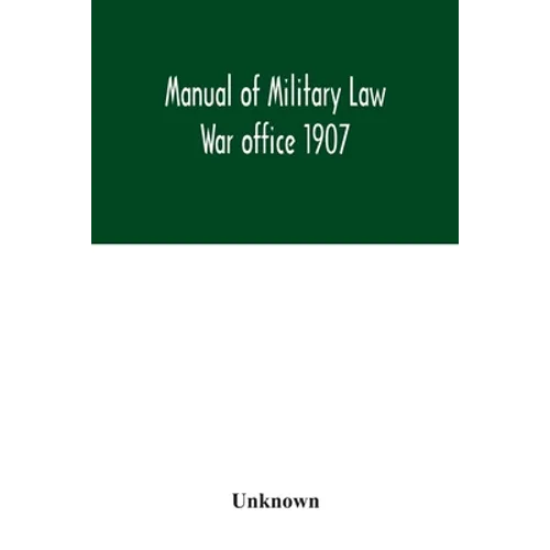 Manual of Military Law; War office 1907