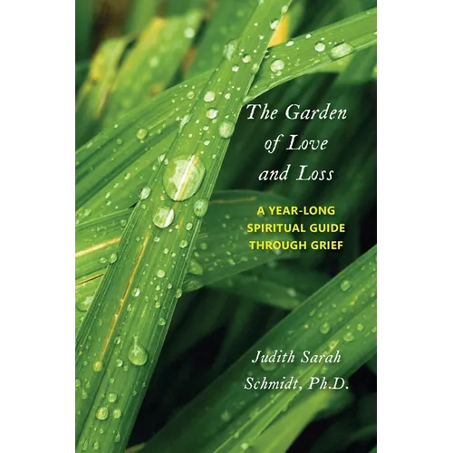 The Garden of Love and Loss: A Year-Long Spiritual Guide Through Grief
