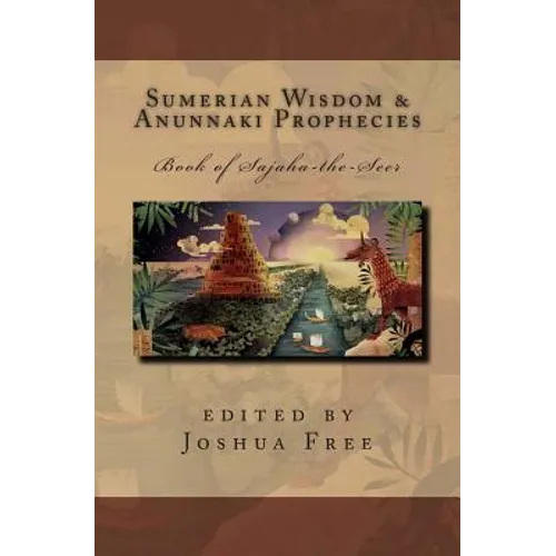 Sumerian Wisdom & Anunnaki Prophecies: Book of Sajaha the Seer: Babylonian Cuneiform Wisdom Tablet Series of King Nebuchadnezzar II