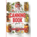 The Only Water Bath and Pressure Canning Book You'll Ever Need: Step-by-Step Guide From Beginner to Mastery Prepper - Safe Practices, Seasonal Recipes