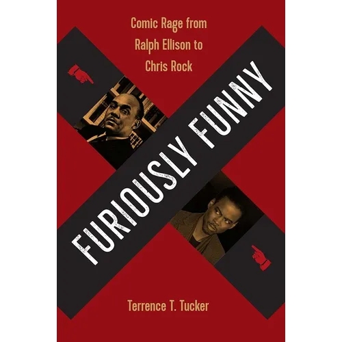 Furiously Funny: Comic Rage from Ralph Ellison to Chris Rock