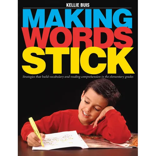 Making Words Stick: Strategies That Build Vocabulary and Reading Comprehension in the Elementary Grades