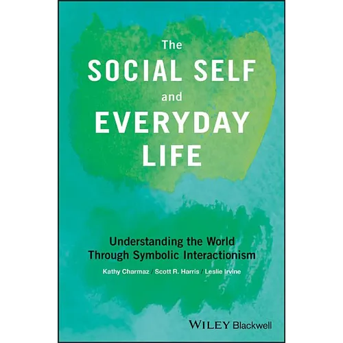 The Social Self and Everyday Life: Understanding the World Through Symbolic Interactionism