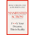 Manifested Action: F*ck Your Dreams, This Is Reality!