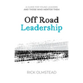 Off Road Leadership A Guide to Authentic Ministry for the Now Generation