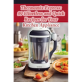 Thermomix Express: 99 Effortless and Quick Recipes for Your Kitchen Appliance