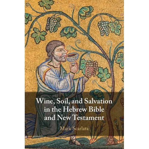 Wine, Soil, and Salvation in the Hebrew Bible and New Testament