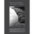 Between Land and Sea: The Great Marsh: Photographs by Dorothy Kerper Monnelly