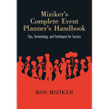 Miziker's Complete Event Planner's Handbook: Tips, Terminology, and Techniques for Success
