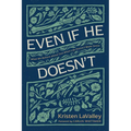 Even If He Doesn't: What We Believe about God When Life Doesn't Make Sense