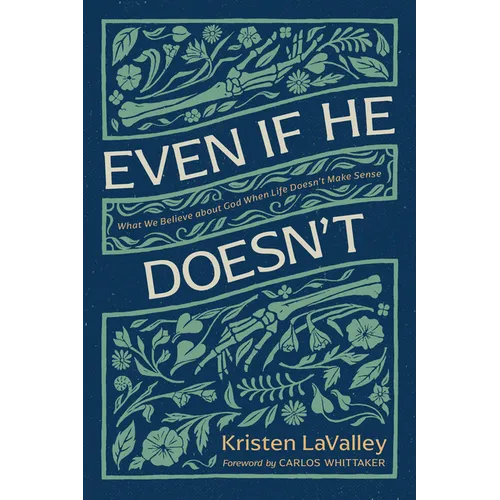 Even If He Doesn't: What We Believe about God When Life Doesn't Make Sense