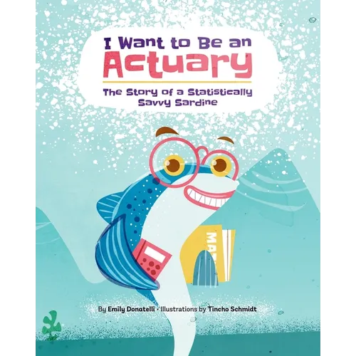 I Want to Be an Actuary: The Story of a Statistically Savvy Sardine