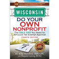 Wisconsin Do Your Own Nonprofit: The Only GPS You Need for 501c3 Tax Exempt Approval