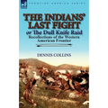 The Indians' Last Fight or The Dull Knife Raid: Recollections of the Western American Frontier
