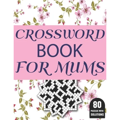Crossword Book For Mums: Amazing Large Print Brain Game Puzzles Book For Puzzle Lovers Women Mums With Supply Of 80 Puzzles And Solutions