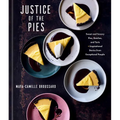Justice of the Pies: Sweet and Savory Pies, Quiches, and Tarts Plus Inspirational Stories from Exceptional People: A Baking Book