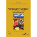 Ethnographie collaborative avec enfants et adolescents en Amérique Latine: (Ré)invention et (re)découverte