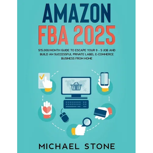 Amazon FBA 2025 $15,000/Month Guide To Escape Your 9 - 5 Job And Build An Successful Private Label E-Commerce Business From Home